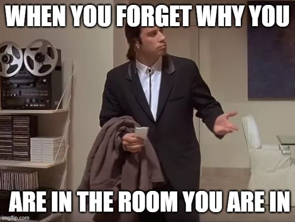Where is it?  | WHEN YOU FORGET WHY YOU; ARE IN THE ROOM YOU ARE IN | image tagged in where is it | made w/ Imgflip meme maker