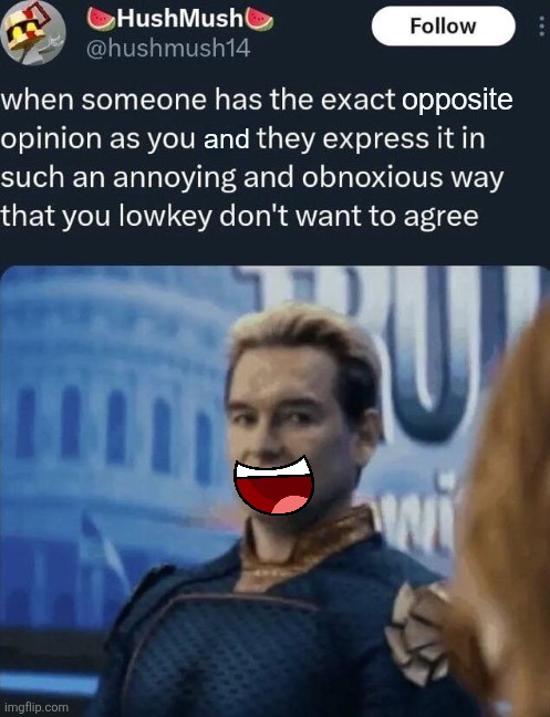 Made ts into a template | image tagged in when someone has the exact opposite opinion as you good | made w/ Imgflip meme maker