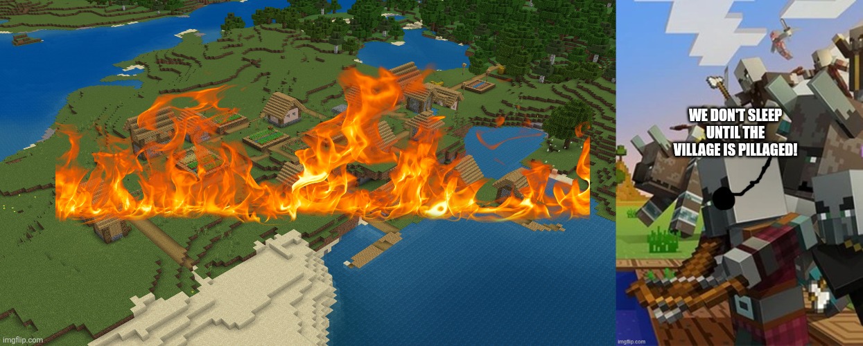 WE DON'T SLEEP UNTIL THE VILLAGE IS PILLAGED! | image tagged in minecraft village,illagers | made w/ Imgflip meme maker