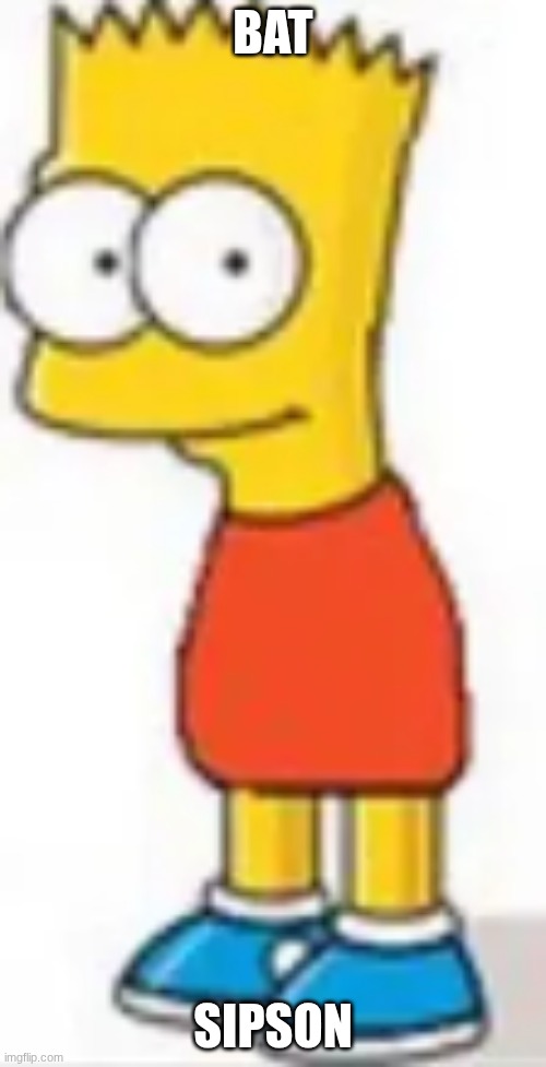 sat bipson | BAT; SIPSON | image tagged in the simpsons,bart simpson | made w/ Imgflip meme maker