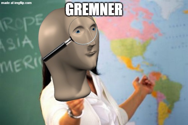 MMMMmmmmmmnnnn grammer | GREMNER | image tagged in memes,unhelpful high school teacher,meme man,funny | made w/ Imgflip meme maker