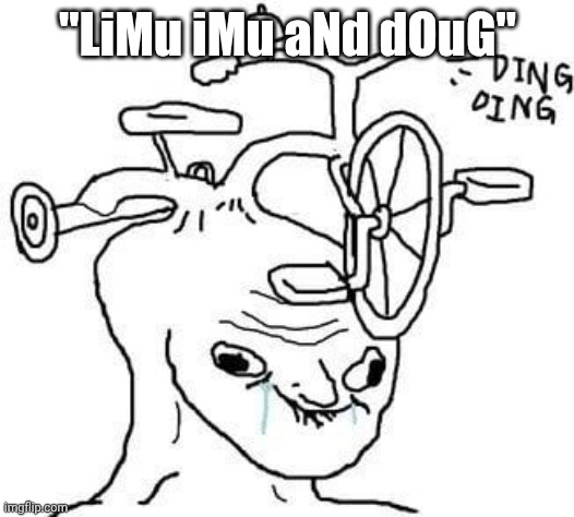 Overused ads | "LiMu iMu aNd dOuG" | image tagged in wojak | made w/ Imgflip meme maker