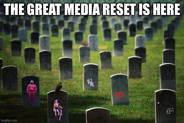 graveyard cemetary | THE GREAT MEDIA RESET IS HERE | image tagged in graveyard cemetary | made w/ Imgflip meme maker