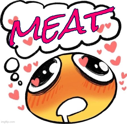 Dreaming Drooling Emoji | meat | image tagged in dreaming drooling emoji | made w/ Imgflip meme maker