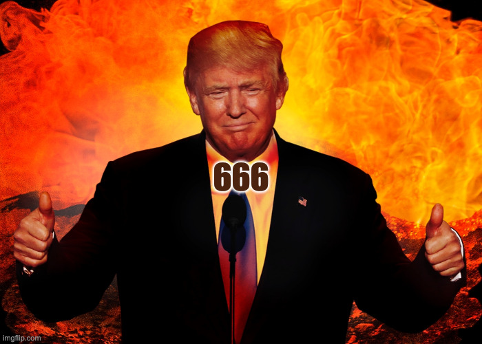 It's in the Good Book | 666 | image tagged in trump hell satan antichrist 666 beast | made w/ Imgflip meme maker
