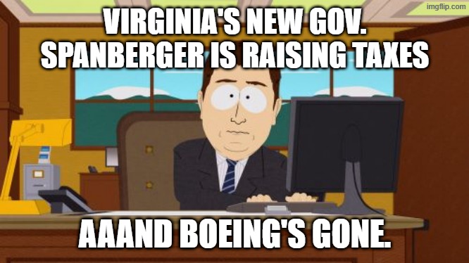 Aaaaand Its Gone Meme | VIRGINIA'S NEW GOV. SPANBERGER IS RAISING TAXES AAAND BOEING'S GONE. | image tagged in memes,aaaaand its gone | made w/ Imgflip meme maker