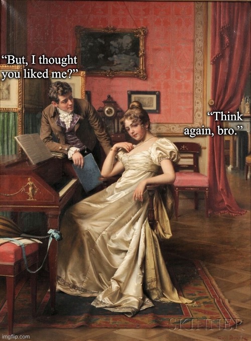 Art meme | “But, I thought you liked me?”; “Think again, bro.” | image tagged in relationships | made w/ Imgflip meme maker