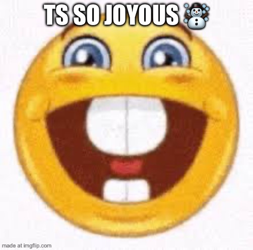 TS SO JOYOUS ☃️ | made w/ Imgflip meme maker