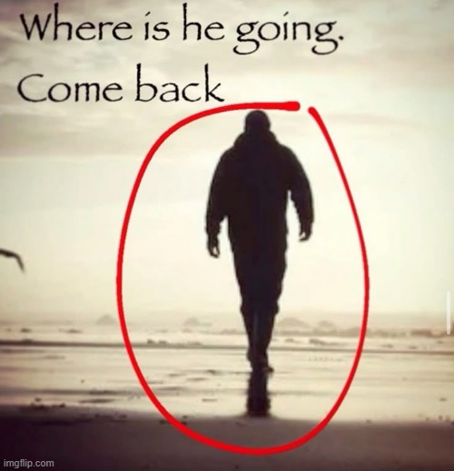 i cant stop making templates | image tagged in where is he going come back | made w/ Imgflip meme maker