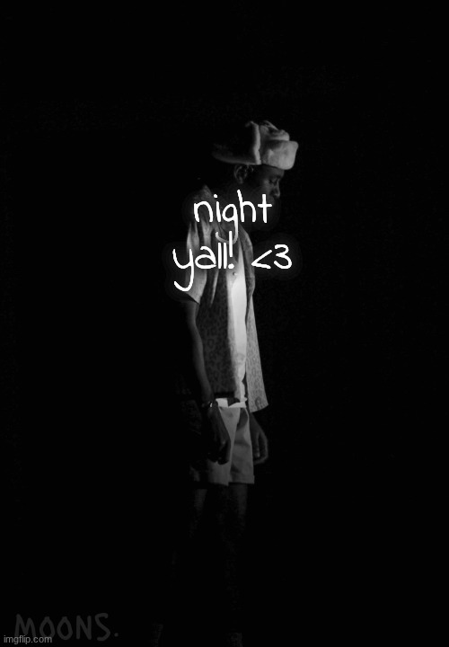 moons tyler temp | night yall! <3 | image tagged in moons tyler temp | made w/ Imgflip meme maker