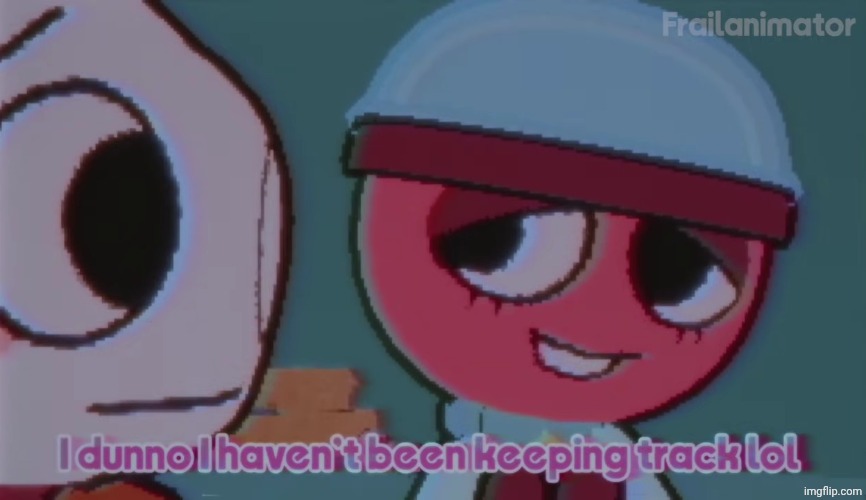 I haven't been keeping in track | image tagged in i haven't been keeping in track | made w/ Imgflip meme maker