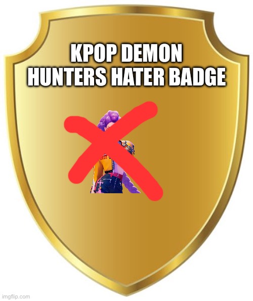 Blank Badge | KPOP DEMON HUNTERS HATER BADGE | image tagged in blank badge | made w/ Imgflip meme maker