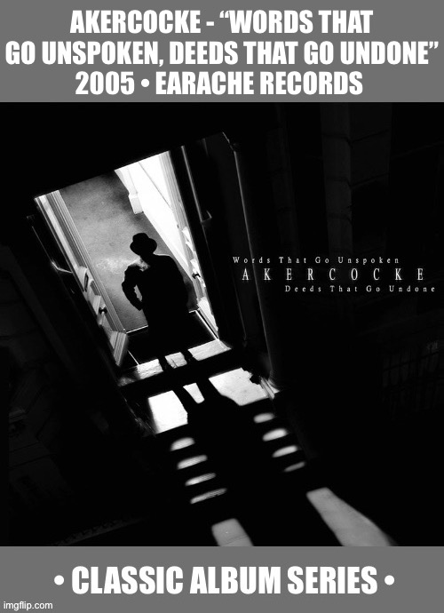 The classic 4th album from the legendary UK blackened progressive death metal band… | AKERCOCKE - “WORDS THAT GO UNSPOKEN, DEEDS THAT GO UNDONE”
2005 • EARACHE RECORDS | image tagged in heavy metal,akercocke,words that go unspoken deeds that go undone,classic album series,death metal,progressive metal | made w/ Imgflip meme maker