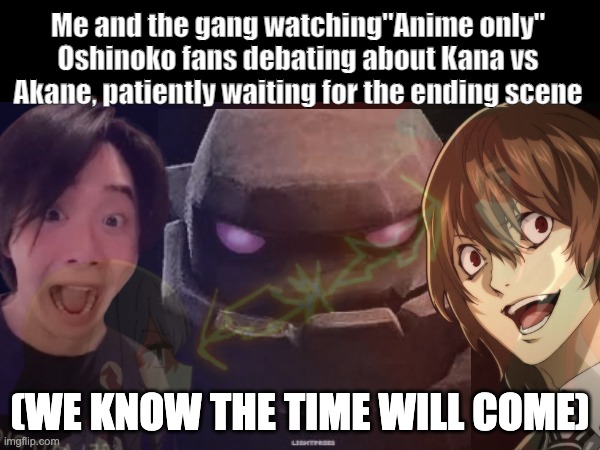 "Let them have their fun" | Me and the gang watching"Anime only" Oshinoko fans debating about Kana vs Akane, patiently waiting for the ending scene; (WE KNOW THE TIME WILL COME) | image tagged in persona 5,clash royale,anime,anime meme,manga | made w/ Imgflip meme maker