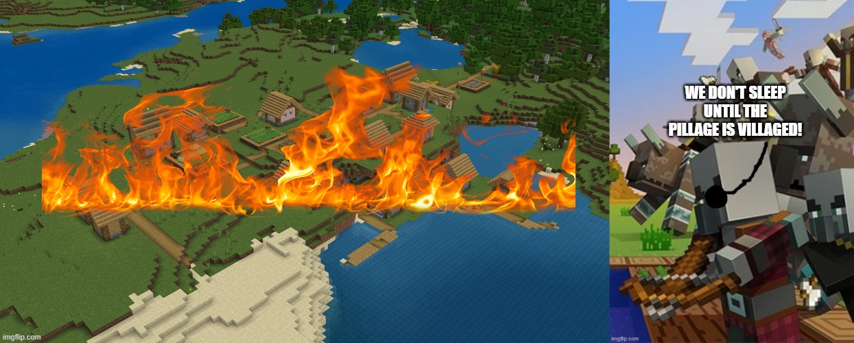 WE DON'T SLEEP UNTIL THE PILLAGE IS VILLAGED! | image tagged in minecraft village,illagers,funny,memes,minecraft | made w/ Imgflip meme maker