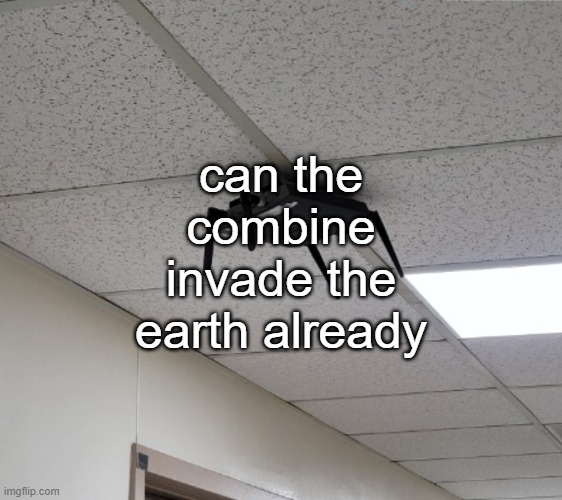 Headcrab irl | can the combine invade the earth already | image tagged in headcrab irl | made w/ Imgflip meme maker