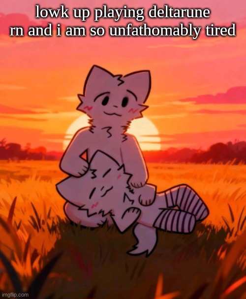 That0neguy announcement temp | lowk up playing deltarune rn and i am so unfathomably tired | image tagged in that0neguy announcement temp | made w/ Imgflip meme maker