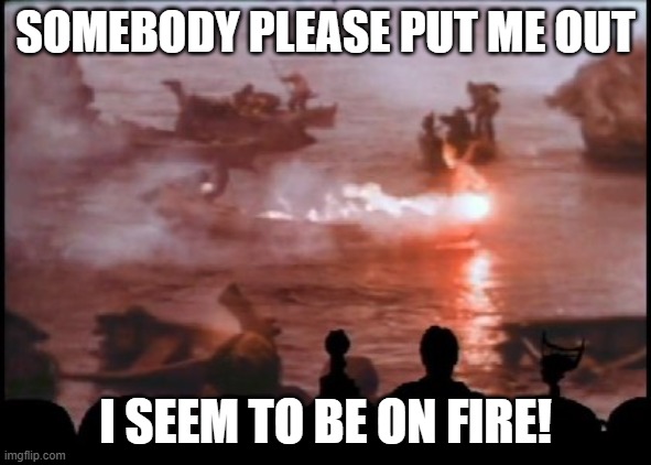 Moose boat on fire MST3K | SOMEBODY PLEASE PUT ME OUT; I SEEM TO BE ON FIRE! | image tagged in the day the earth froze,bullwinkle boat | made w/ Imgflip meme maker