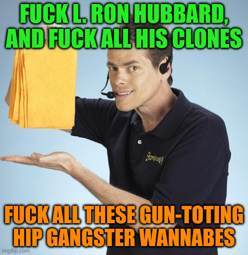 Shamwow | FUCK L. RON HUBBARD, AND FUCK ALL HIS CLONES; FUCK ALL THESE GUN-TOTING HIP GANGSTER WANNABES | image tagged in shamwow | made w/ Imgflip meme maker