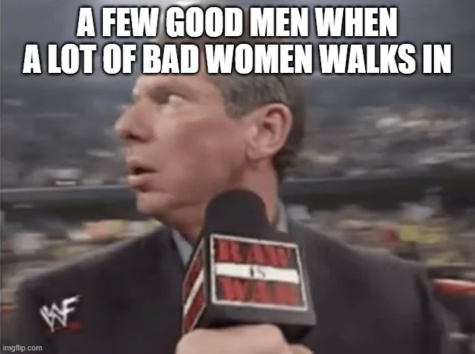 Have you seen a Taylor Swift concert compared to a courtroom with Tom Cruise? | A FEW GOOD MEN WHEN A LOT OF BAD WOMEN WALKS IN | image tagged in guy at mic looking left,memes | made w/ Imgflip meme maker