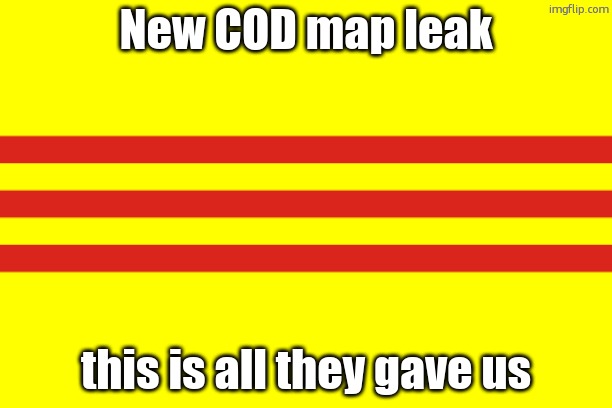 what could it mean | New COD map leak; this is all they gave us | image tagged in flag of south vietnam | made w/ Imgflip meme maker