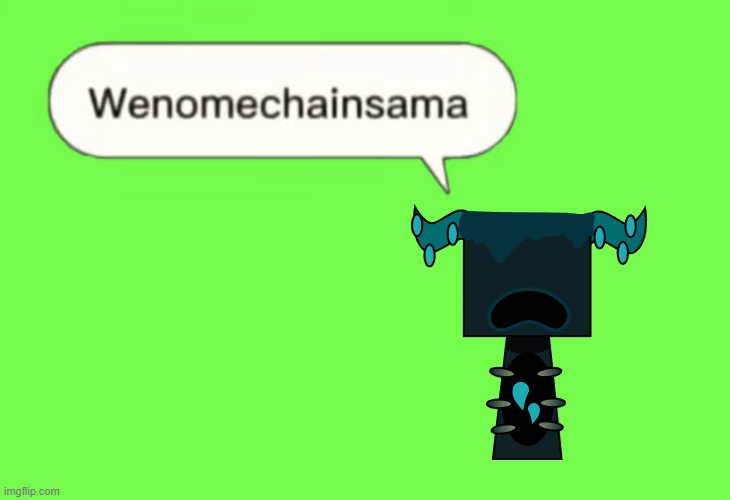 Wenomechainsama | image tagged in wenomechainsama | made w/ Imgflip meme maker