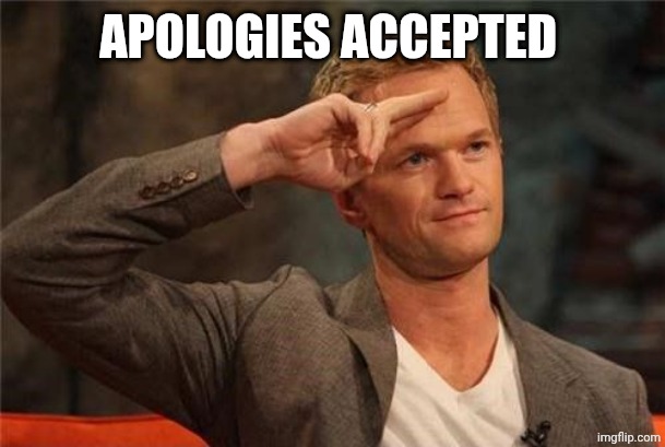Barney Stinson Salute | APOLOGIES ACCEPTED | image tagged in barney stinson salute | made w/ Imgflip meme maker