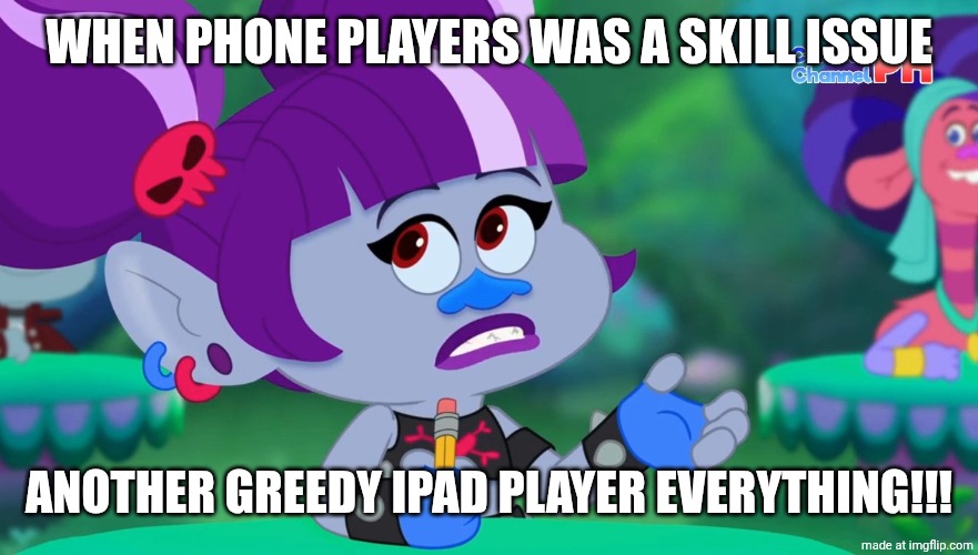 TrollsTopia: Call of Duty devices still sucks! | WHEN PHONE PLAYERS WAS A SKILL ISSUE; ANOTHER GREEDY IPAD PLAYER EVERYTHING!!! | image tagged in trolls,call of duty,dreamworks | made w/ Imgflip meme maker