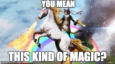 Epic Rainbow Unicorn Cat | YOU MEAN THIS KIND OF MAGIC? | image tagged in epic rainbow unicorn cat | made w/ Imgflip meme maker
