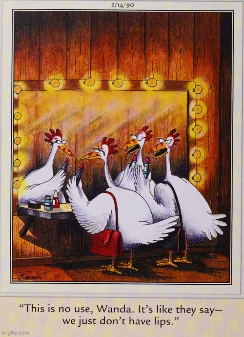 A lesson in chicken futility… | image tagged in the far side,comics,hens,lipstick,no lips,useless | made w/ Imgflip meme maker