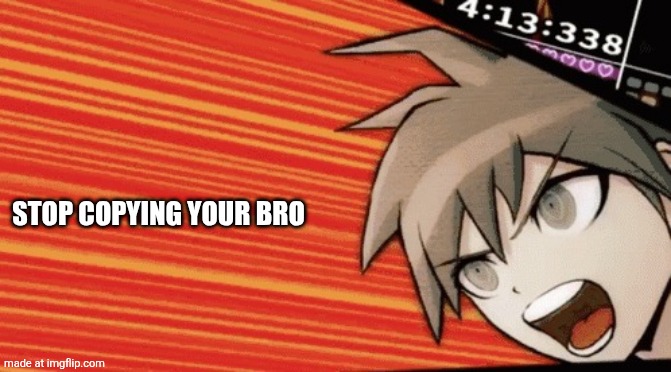 No Thats Wrong | STOP COPYING YOUR BRO | image tagged in no thats wrong | made w/ Imgflip meme maker
