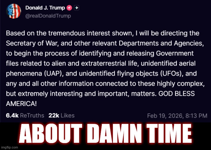 Something we've all wanted for decades! | ABOUT DAMN TIME | image tagged in american politics,politics,ufos,uaps,x files,maga | made w/ Imgflip meme maker
