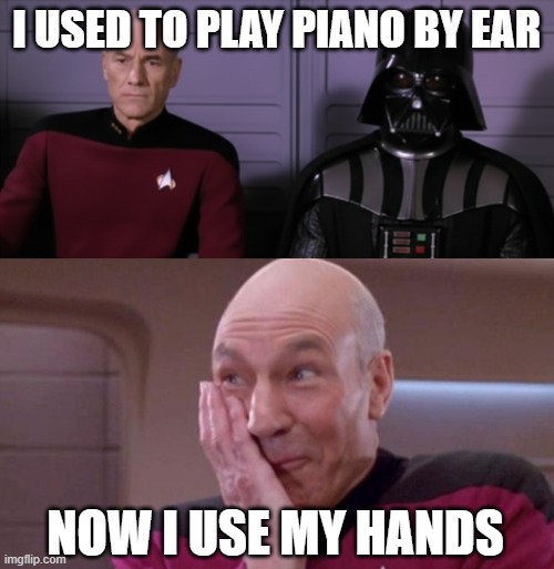 Piano hands picard vader | I USED TO PLAY PIANO BY EAR; NOW I USE MY HANDS | image tagged in picard vader,picard oops | made w/ Imgflip meme maker