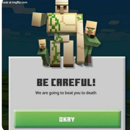 be careful we are going to beat you to death | image tagged in be careful we are going to beat you to death | made w/ Imgflip meme maker