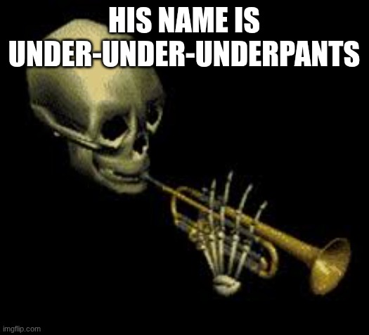 Doot | HIS NAME IS UNDER-UNDER-UNDERPANTS | image tagged in doot | made w/ Imgflip meme maker