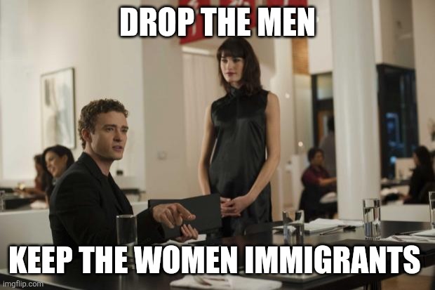 Simple solutions are often best | DROP THE MEN; KEEP THE WOMEN IMMIGRANTS | image tagged in drop the the justin timberlake in the social network,women,men,immigrants | made w/ Imgflip meme maker