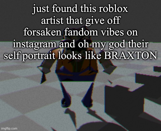 Lod homeowner | just found this roblox artist that give off forsaken fandom vibes on instagram and oh my god their self portrait looks like BRAXTON | image tagged in lod homeowner | made w/ Imgflip meme maker