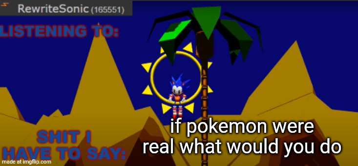 I would personally try to summon arceus and catch him with a masterball, than I officially will rule the world | if pokemon were real what would you do | image tagged in new rewrite temp | made w/ Imgflip meme maker