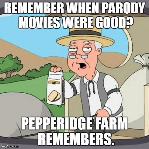 Pepperidge Farm Remembers | REMEMBER WHEN PARODY MOVIES WERE GOOD? PEPPERIDGE FARM REMEMBERS. | image tagged in memes,pepperidge farm remembers | made w/ Imgflip meme maker