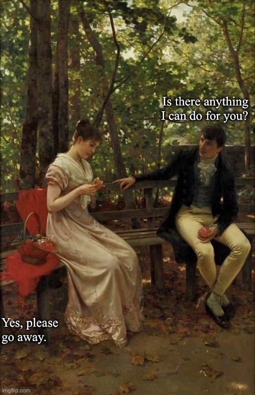 Art Meme | Is there anything I can do for you? Yes, please go away. | image tagged in relationships | made w/ Imgflip meme maker