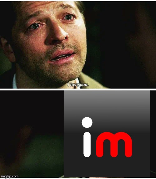 addicted ig | image tagged in i love you supernatural,msmg | made w/ Imgflip meme maker