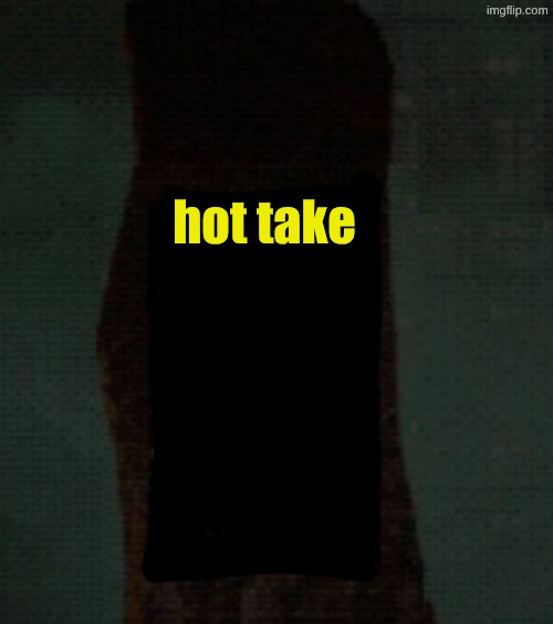 hot take | image tagged in am template | made w/ Imgflip meme maker