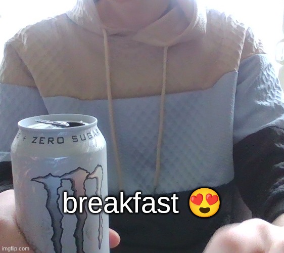 peak meal = Adderall, joint and white monster | breakfast 😍 | made w/ Imgflip meme maker