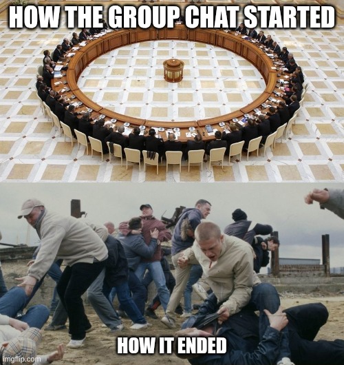 Men discussing men fighting | HOW THE GROUP CHAT STARTED; HOW IT ENDED | image tagged in men discussing men fighting,funny,memes,relatable | made w/ Imgflip meme maker