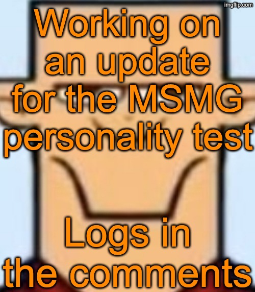 We'll finally get more personalities other than Yoshi and Andrew | Working on an update for the MSMG personality test; Logs in the comments | image tagged in sped tyler | made w/ Imgflip meme maker