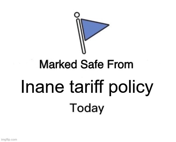 SCOTUS ruling! | Inane tariff policy | image tagged in memes,marked safe from,tariffs,trump,economics | made w/ Imgflip meme maker