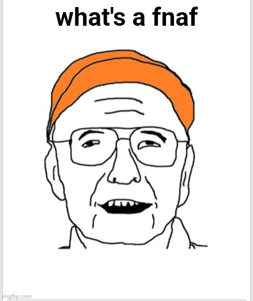 When Count Chudula posts a fnaf image and gets bent out of shape over fnaf comments | what's a fnaf | image tagged in arfcom boomer fudd,boomer humor millennial humor gen-z humor,fnaf,springtrap,exotic butters | made w/ Imgflip meme maker