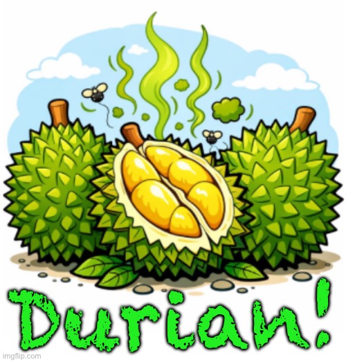 Mmmm Mmmm Goood | Durian! | image tagged in memes,the stinky fruit thats so good | made w/ Imgflip meme maker