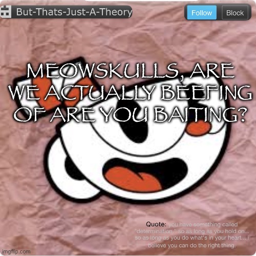 Muffinhead announcement template | MEOWSKULLS, ARE WE ACTUALLY BEEFING OF ARE YOU BAITING? | image tagged in muffinhead announcement template | made w/ Imgflip meme maker