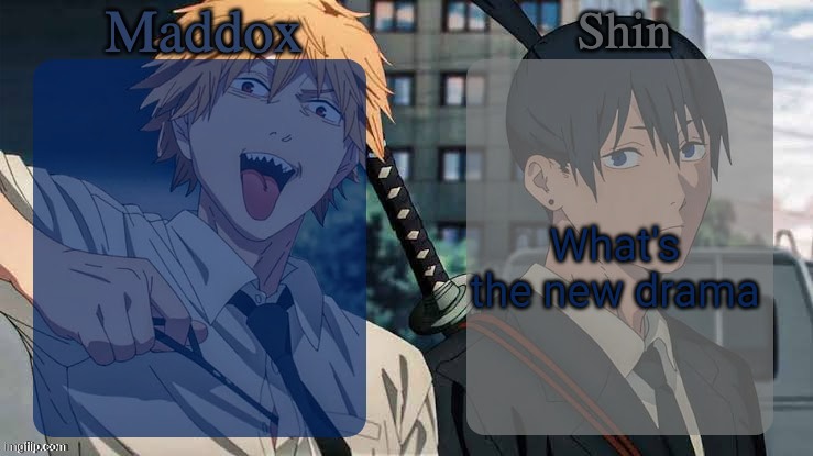 Maddox n Shin | What's the new drama | image tagged in maddox n shin | made w/ Imgflip meme maker